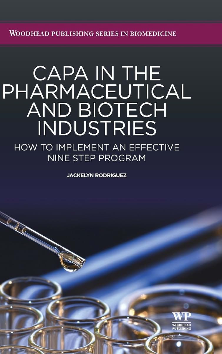 CAPA in the Pharmaceutical and Biotech Industries: How to Implement an Effective Nine Step Program (Woodhead Publishing Series in Biomedicine)