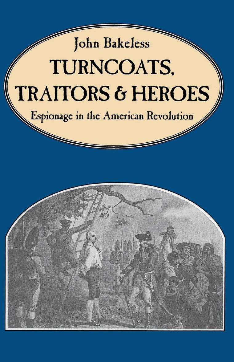 Turncoats, Traitors And Heroes: Espionage in the American Revolution
