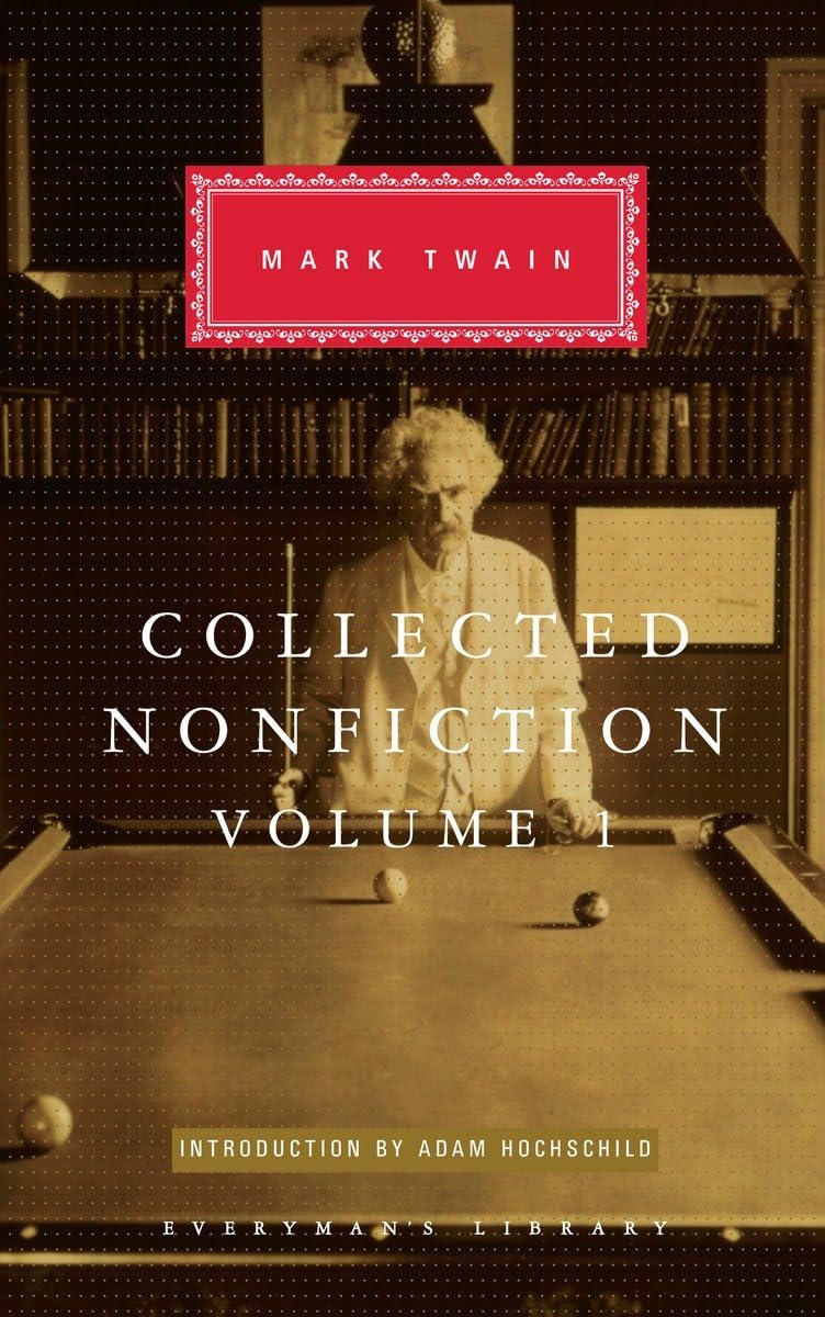 Collected Nonfiction of Mark Twain, Volume 1: Selections from the Autobiography, Letters, Essays, and Speeches; Introduction by Adam Hochschild (Everyman's Library Classics Series)