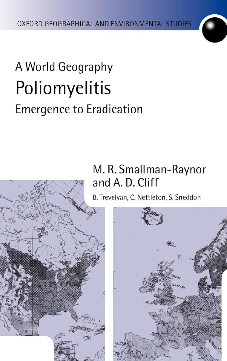 Poliomyelitis: A World Geography: Emergence to Eradication (Oxford Geographical and Environmental Studies Series)