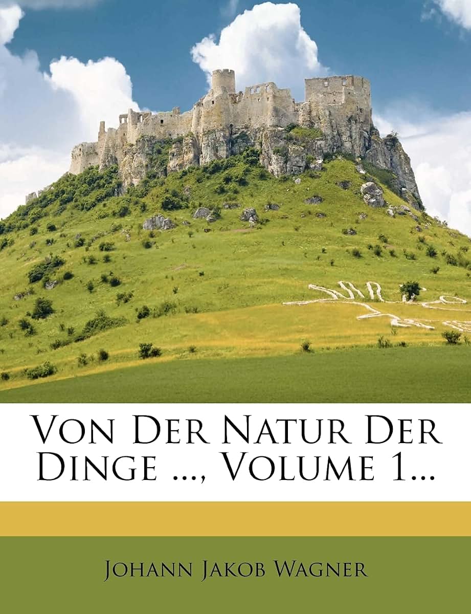 Von Der Natur Der Dinge ..., Volume 1... (German Edition)