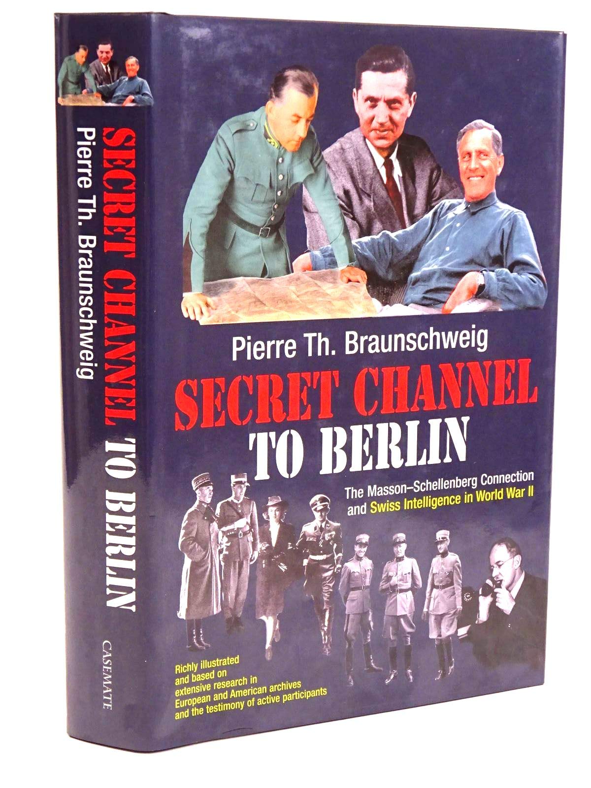 Secret Channel to Berlin: The Masson-Schellenberg Connection and Swiss Intelligence in World War II