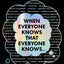 When Everyone Knows That Everyone Knows . . .: Common Knowledge and the Mysteries of Money, Power, and Everyday Life