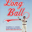 The Long Ball: The Summer of '75 -- Spaceman, Catfish, Charlie Hustle, and the Greatest World Series Ever Played