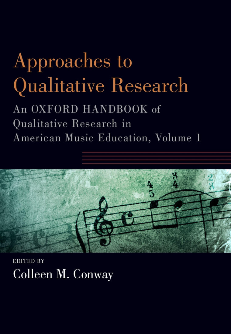 Approaches to Qualitative Research: An Oxford Handbook of Qualitative Research in American Music Education, Volume 1 (Oxford Handbooks)