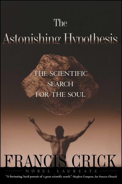 Astonishing Hypothesis: The Scientific Search for the Soul b