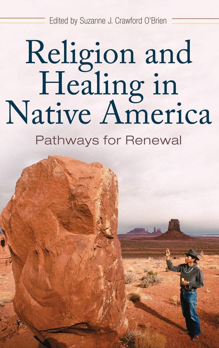 Religion and Healing in Native America: Pathways for Renewal (Religion, Health, and Healing)