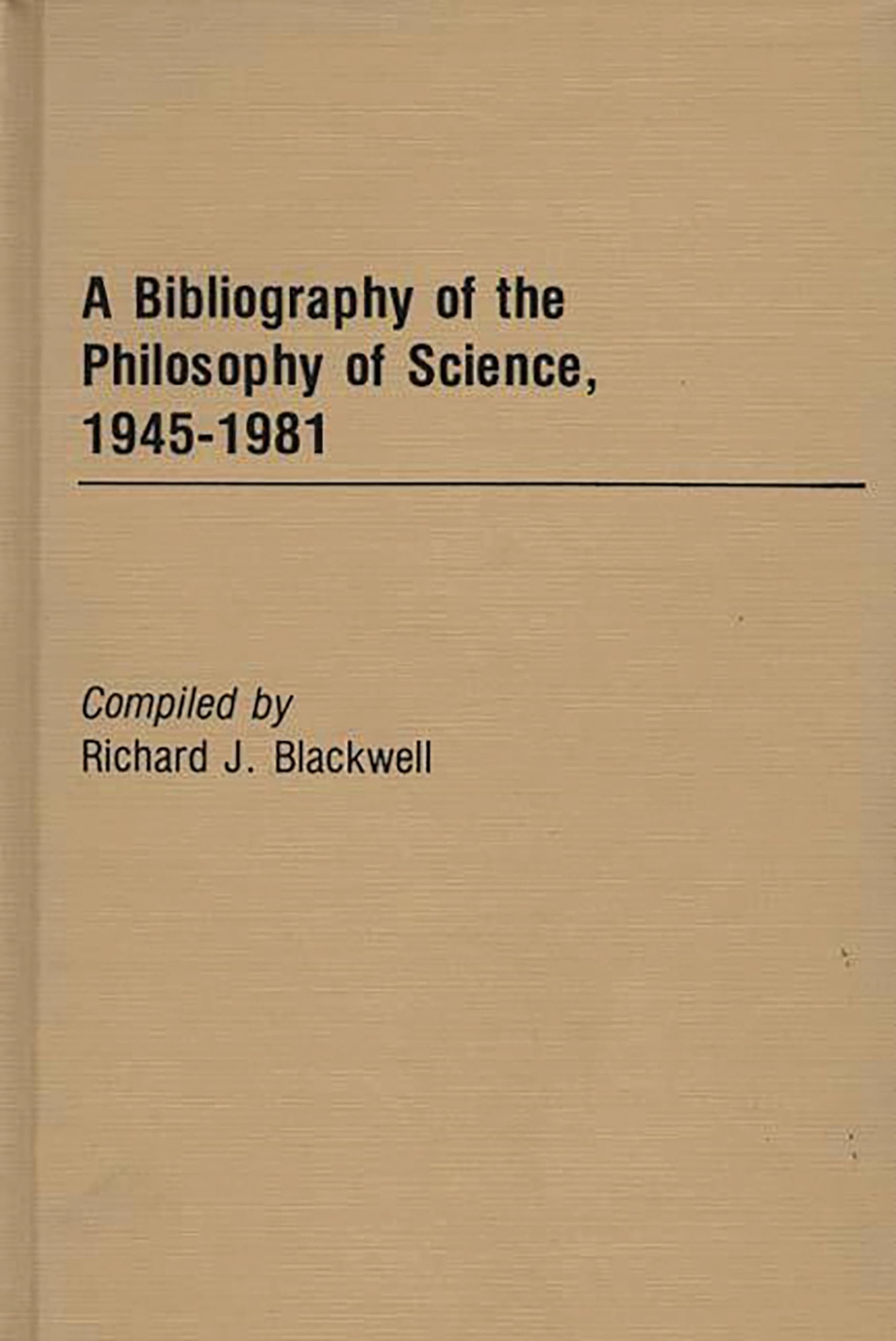 A Bibliography of the Philosophy of Science, 1945-1981.