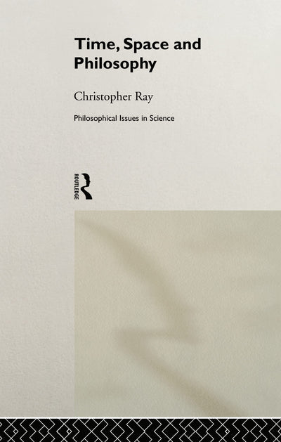 Time, Space and Philosophy (Philosophical Issues in Science)