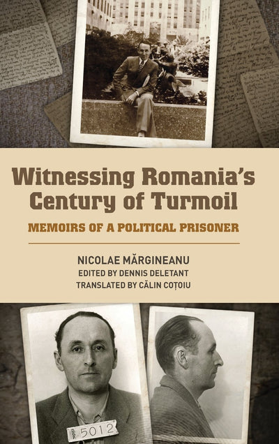 Witnessing Romania's Century of Turmoil: Memoirs of a Political Prisoner (Rochester Studies in East and Central Europe, 18)