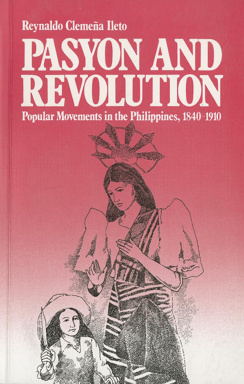 Pasyon and Revolution: Popular Movements in the Philippines, 1840-1910