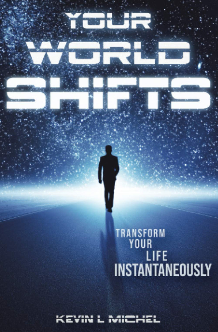 Your World Shifts: Transform Your Life Instantaneously
