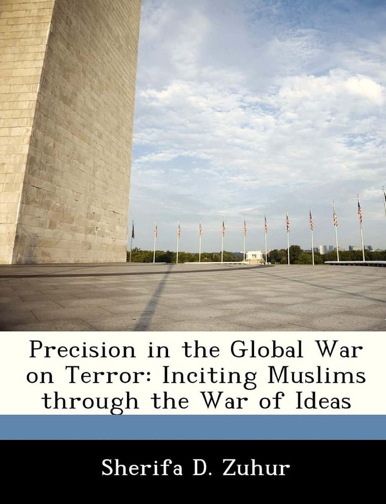 Precision in the Global War on Terror: Inciting Muslims Through the War of Ideas