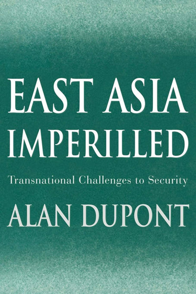 East Asia Imperilled: Transnational Challenges to Security (Cambridge Asia-Pacific Studies)