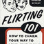 Flirting 101: How to Charm Your Way to Love, Friendship, and Success
