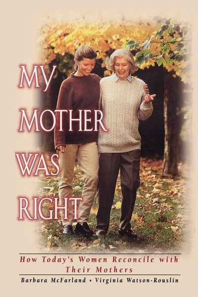 My Mother Was Right: How Today's Women Reconcile with Their Mothers