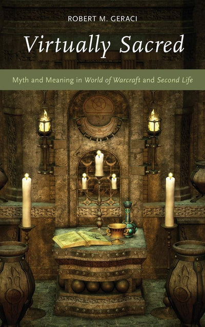 Virtually Sacred: Myth and Meaning in World of Warcraft and Second Life