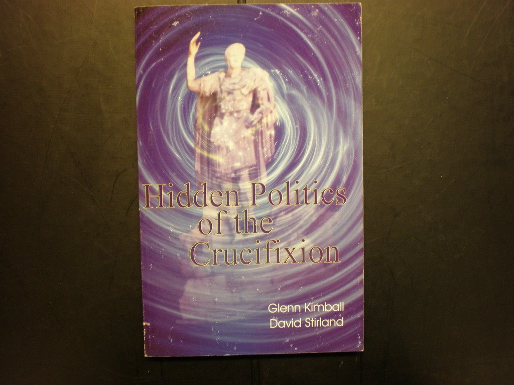 Hidden Politics of the Crucifixion (Hidden Treasure Series)