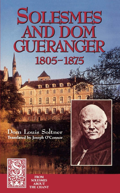 Solesmes and Dom Guéranger (From Solesmes about the Chant)
