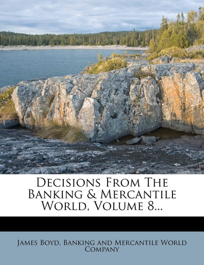Decisions from the Banking & Mercantile World, Volume 8...