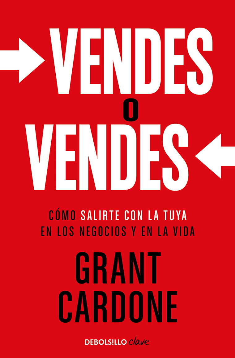Vendes o vendes: Cómo salirte con la tuya en los negocios y en la vida