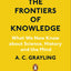 The Frontiers of Knowledge: What We Know About Science, History and The Mind