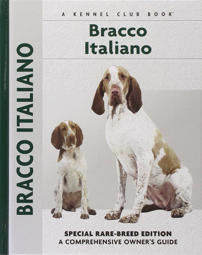 Bracco Italiano: Special Rare-Breed Edition : A Comprehensive Owner's Guide