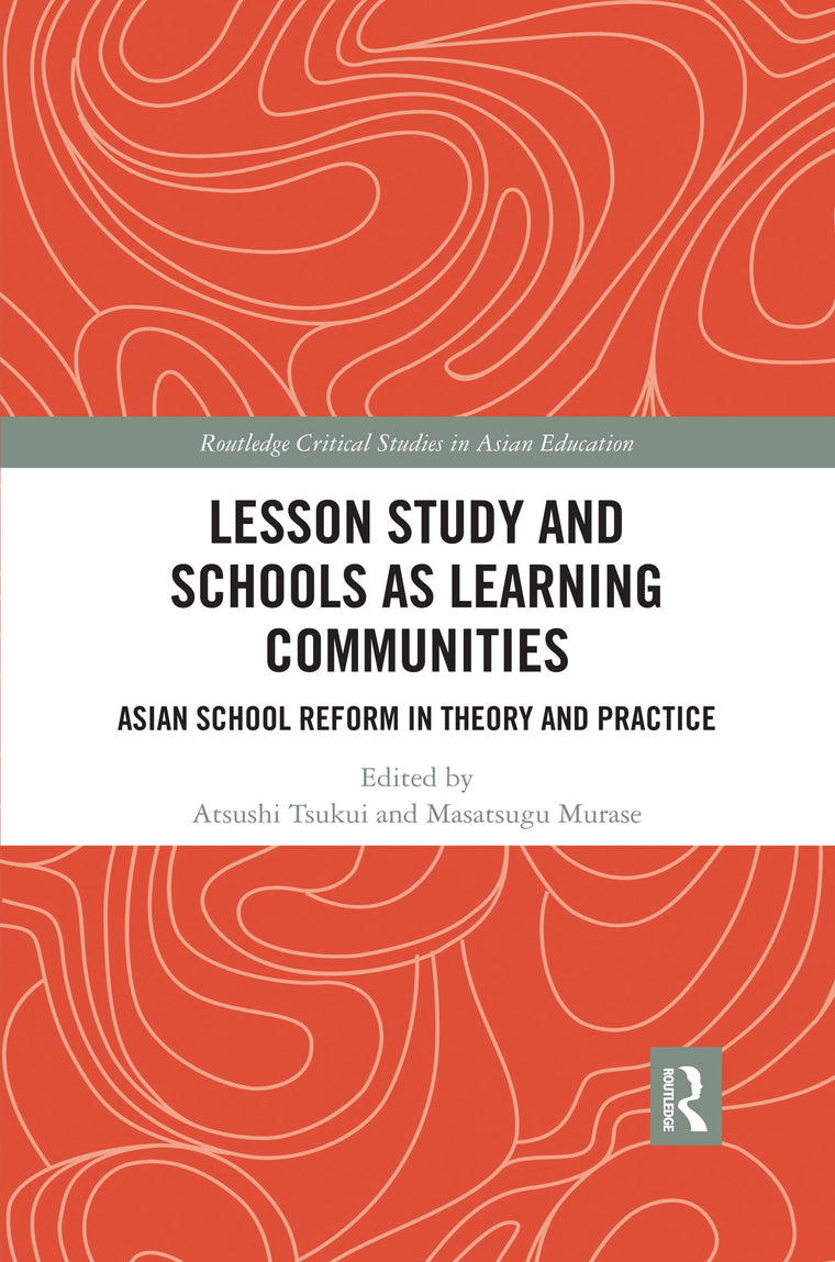 Lesson Study and Schools as Learning Communities (Routledge Critical Studies in Asian Education)