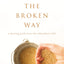 The Broken Way: A Daring Path into the Abundant Life