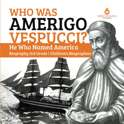 Who Was Amerigo Vespucci?  He Who Named America  Biography 3rd Grade  Children's Biographies