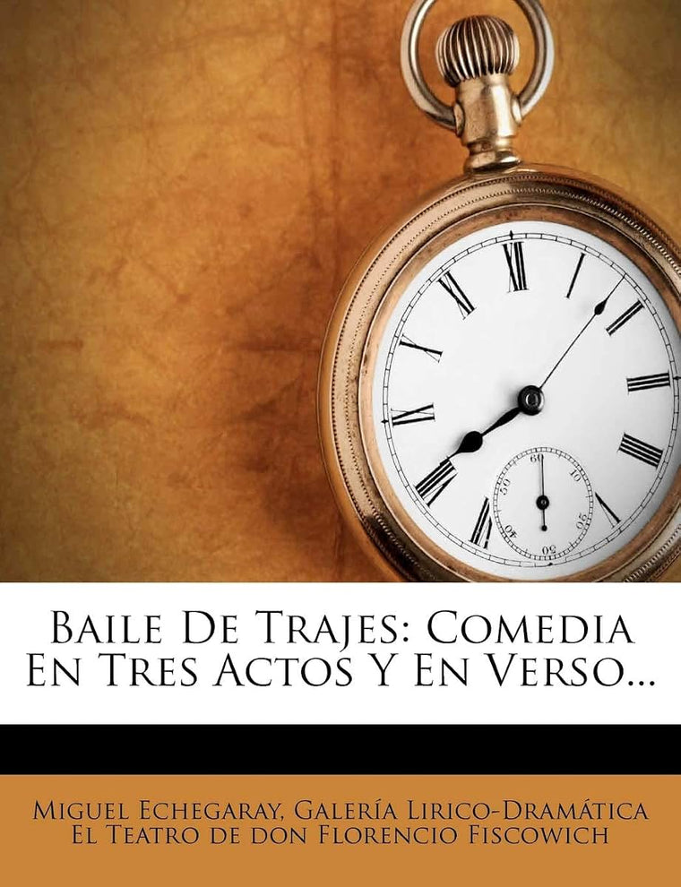 Baile De Trajes: Comedia En Tres Actos Y En Verso... (Spanish Edition)