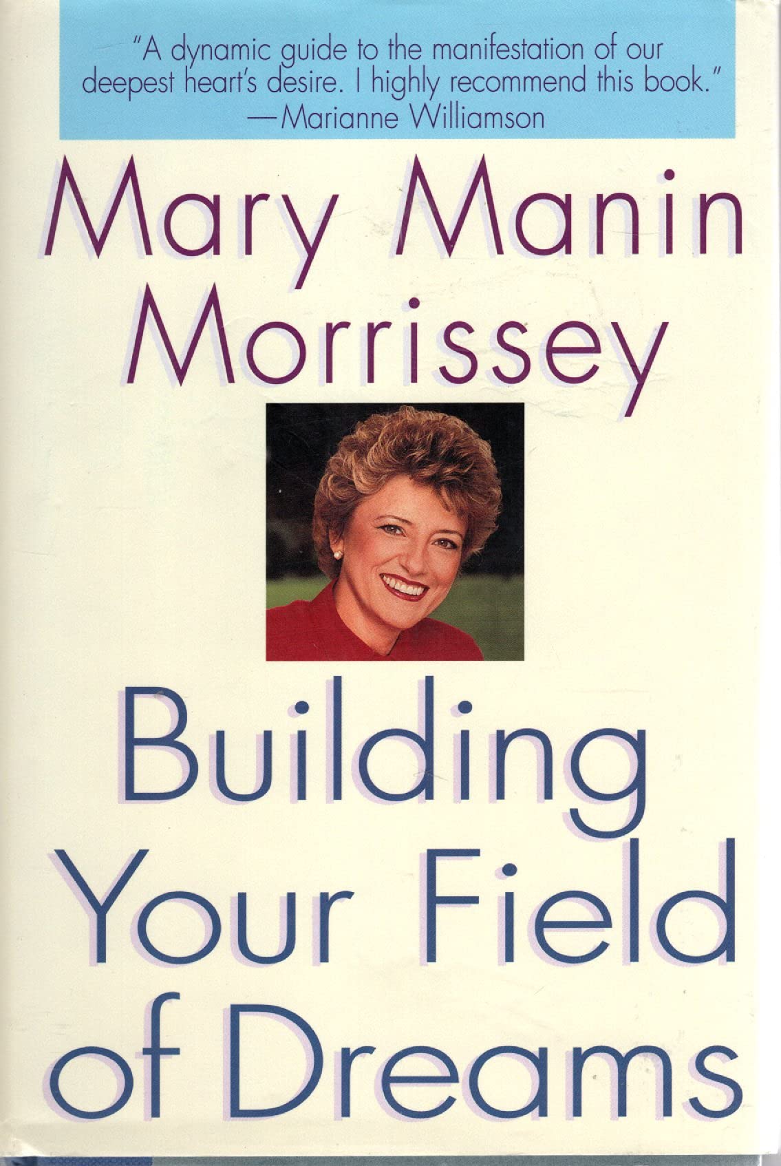 Building Your Field of Dreams by Mary Manin Morrissey