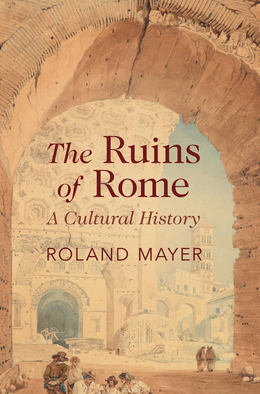 The Ruins of Rome: A Cultural History