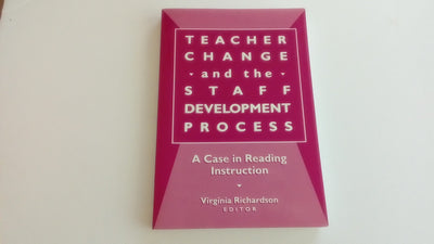 Teacher Change and the Staff Development Process: A Case in Reading Instruction