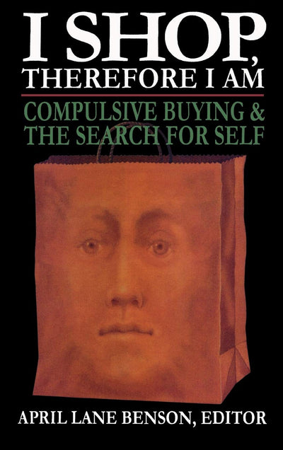 I Shop Therefore I Am: Compulsive Buying and the Search for
