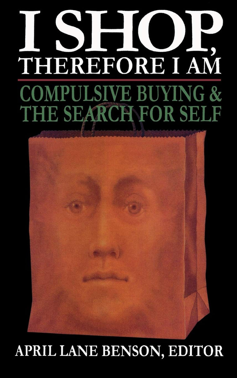 I Shop Therefore I Am: Compulsive Buying and the Search for Self