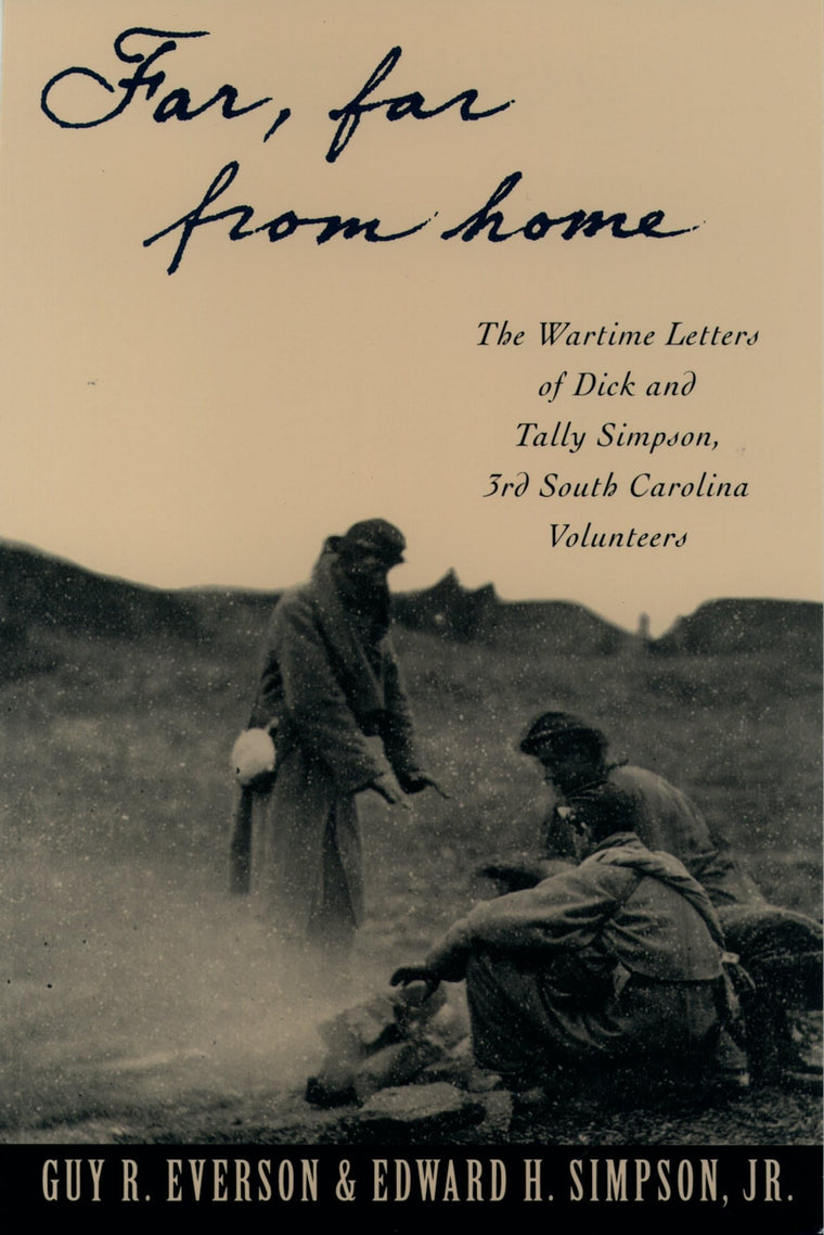 "Far, Far From Home": The Wartime Letters of Dick and Tally Simpson, Third South Carolina Volunteers