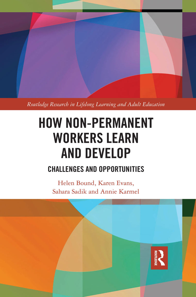 How Non-Permanent Workers Learn and Develop: Challenges and Opportunities (Routledge Research in Lifelong Learning and Adult Education)