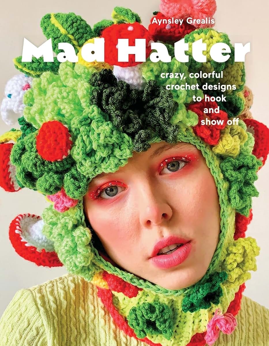 Mad Hatter: Crazy, Colorful Crochet Designs to Hook and Show Off