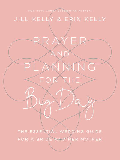 Prayer and Planning for the Big Day: The Essential Wedding Guide for a Bride and Her Mother