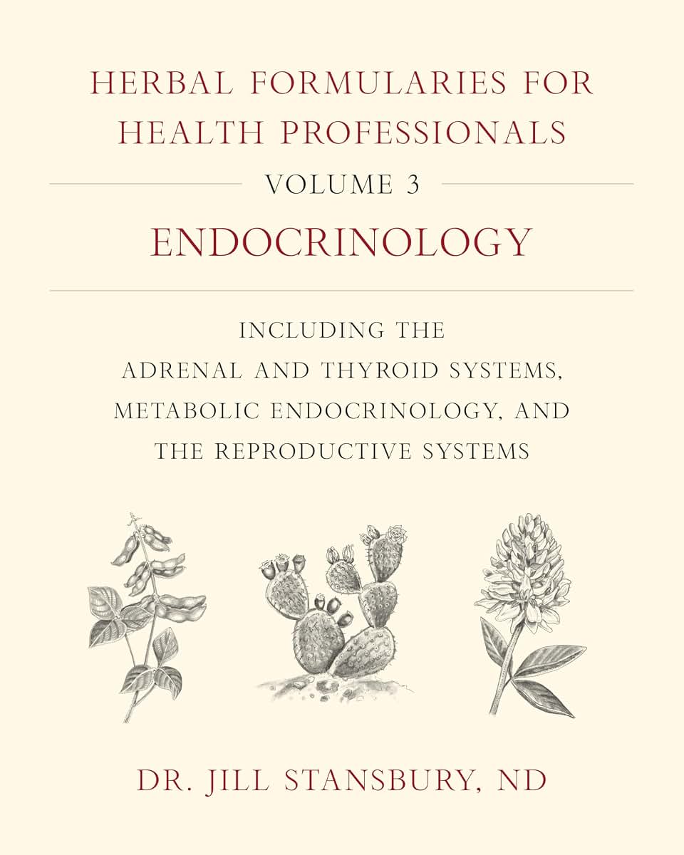 Herbal Formularies for Health Professionals, Volume 3: Endocrinology, including the Adrenal and Thyroid Systems, Metabolic Endocrinology, and the Reproductive Systems