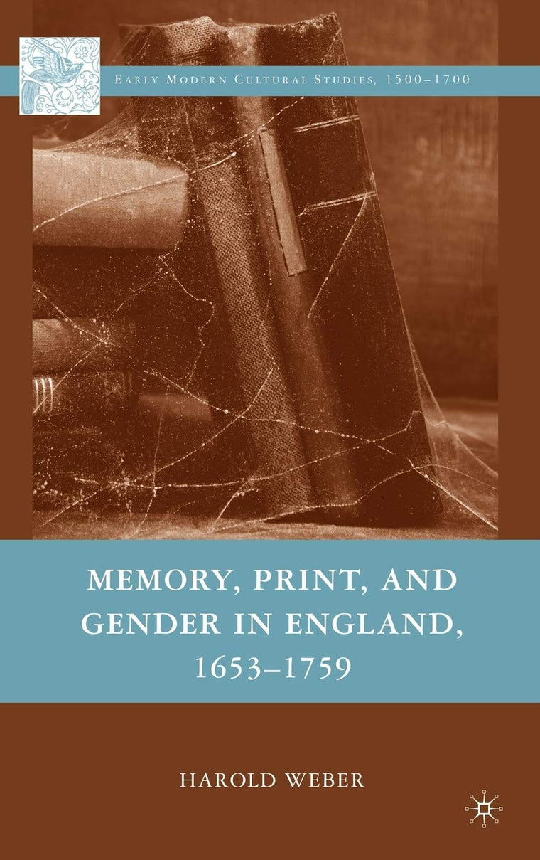 Memory, Print, and Gender in England, 1653-1759 (Early Modern Cultural Studies 1500-1700)