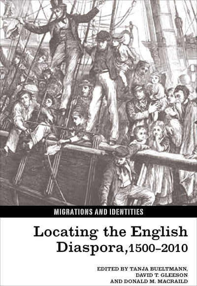 Locating the English Diaspora, 1500-2010 (Migrations and Identities LUP)