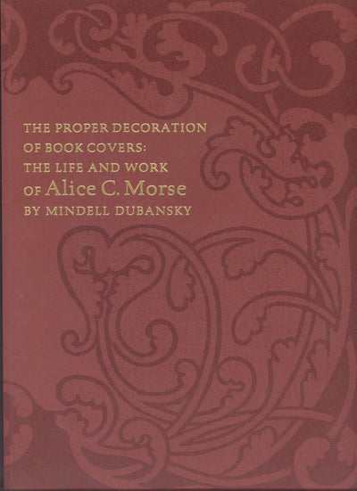 The Proper Decoration Of Book Covers: The Life and Work of Alice C. Morse