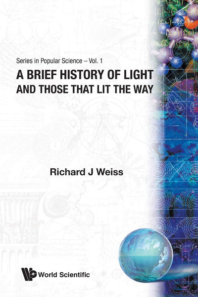 Brief History Of Light And Those That Lit The Way, A (Popular Science)