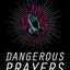 Dangerous Prayers: Because Following Jesus Was Never Meant to Be Safe