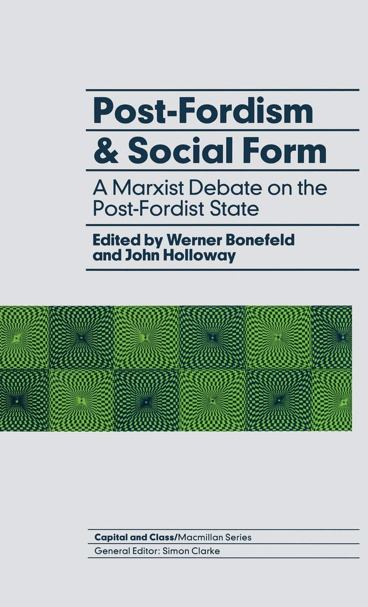 Post-Fordism and Social Form: A Marxist Debate on the Post-Fordist State (Capital and Class)