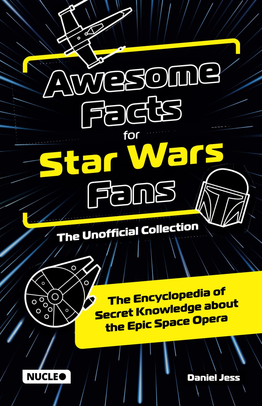 Awesome Facts for Star Wars Fans - The Unofficial Collection: The Encyclopedia of Secret Knowledge about the Epic Space Opera