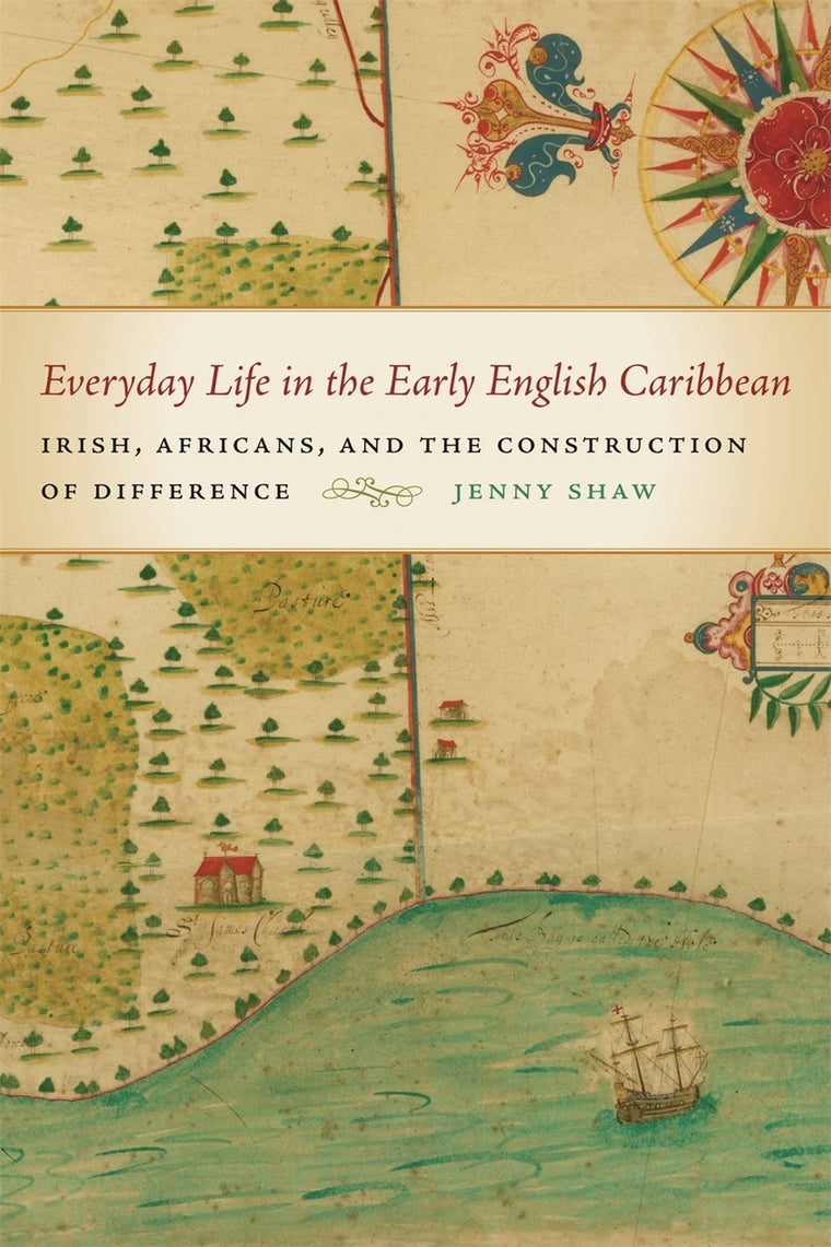 Everyday Life in the Early English Caribbean: Irish, Africans, and the Construction of Difference (Early American Places Ser.)