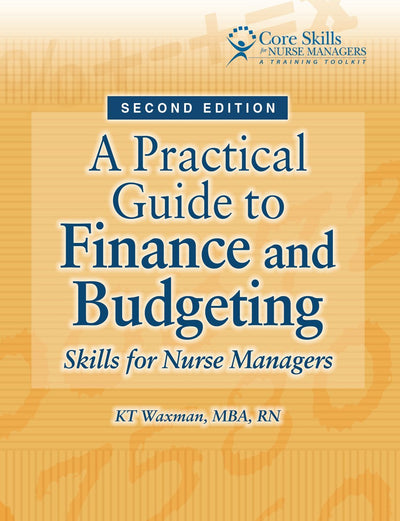 A Practical Guide to Finance and Budgeting: Skills for Nurse Managers, Second Edition